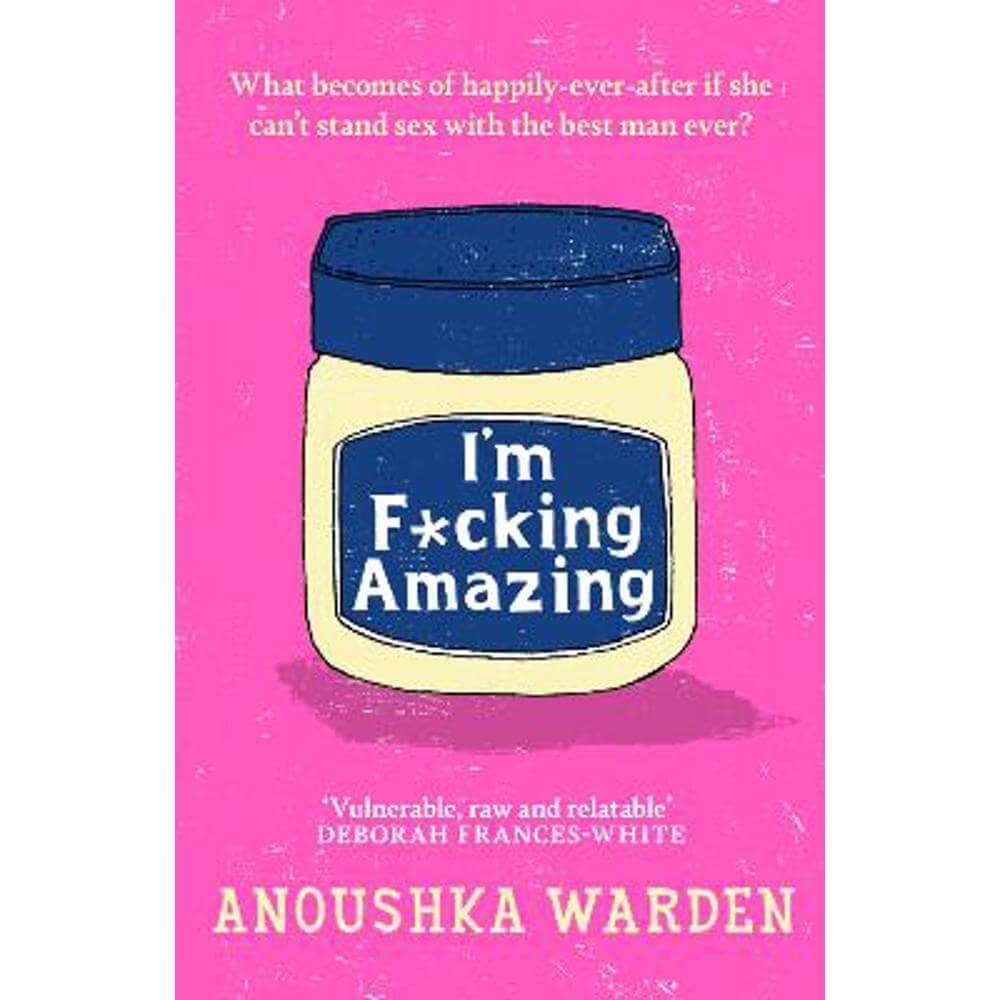 I'm F*cking Amazing: The shocking, fresh, funny debut novel you'll be talking about for days (Hardback) - Anoushka Warden
